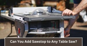 Can You Add Sawstop to Any Table Saw