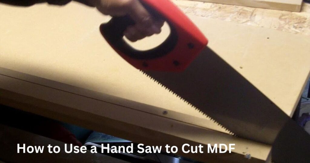 How to Use a Hand Saw to Cut MDF