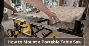 How to Mount a Portable Table Saw