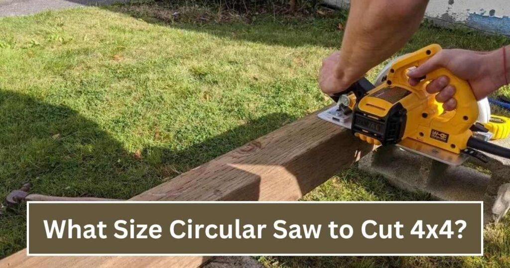 What Size Circular Saw to Cut 4x4
