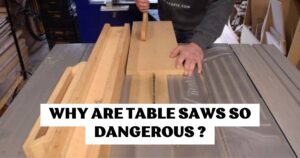 Why Are Table Saws So Dangerous